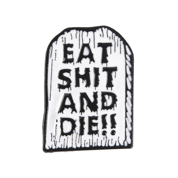 Pin ,, Eat Shit And Die''