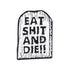 Pin ,, Eat Shit And Die''