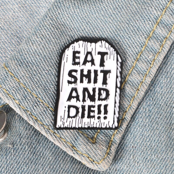 Pin ,, Eat Shit And Die''